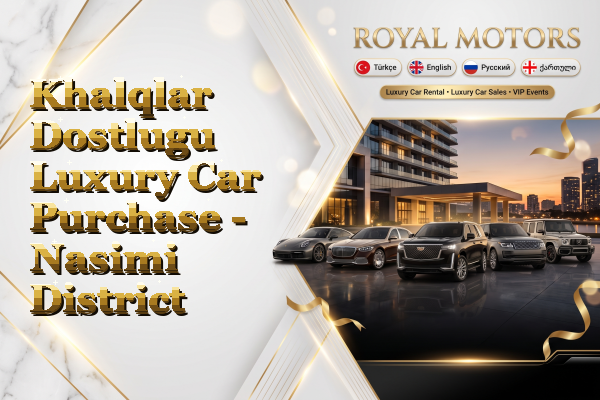 Khalqlar Dostlugu Luxury Car Purchase - Nasimi District