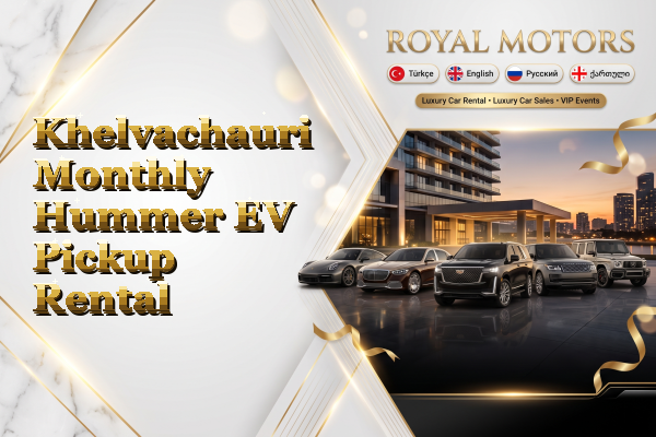 Khelvachauri Monthly Hummer EV Pickup Rental