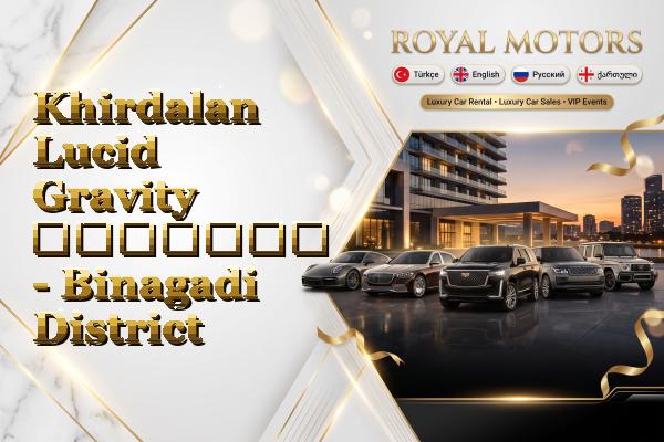 Khirdalan Lucid Gravity გაყიდვა - Binagadi District