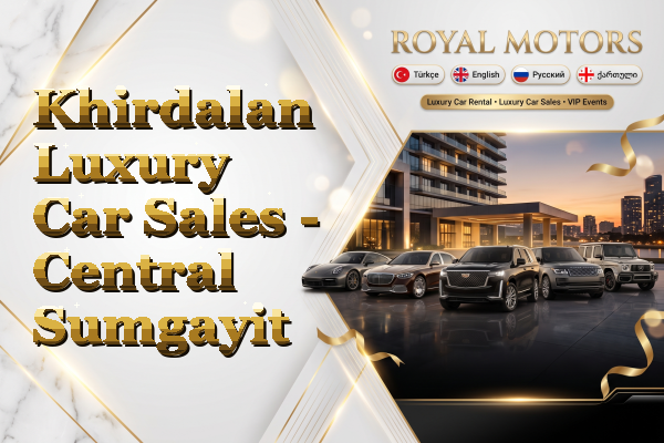 Khirdalan Luxury Car Sales - Central Sumgayit