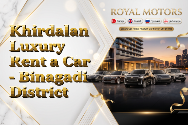Khirdalan Luxury Rent a Car - Binagadi District
