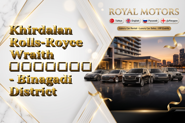 Khirdalan Rolls-Royce Wraith გაყიდვა - Binagadi District