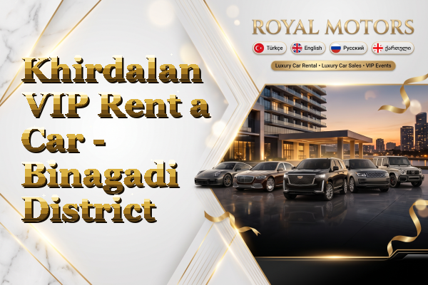 Khirdalan VIP Rent a Car - Binagadi District