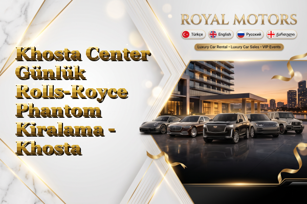 Khosta Center Günlük Rolls-Royce Phantom Kiralama - Khosta