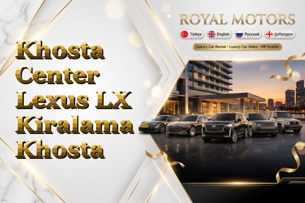 Khosta Center Lexus LX Kiralama - Khosta