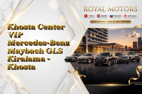 Khosta Center VIP Mercedes-Benz Maybach GLS Kiralama - Khosta