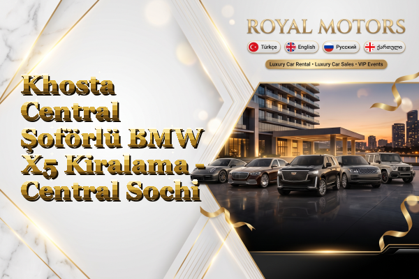 Khosta Central Şoförlü BMW X5 Kiralama - Central Sochi