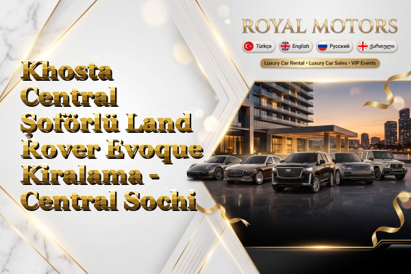 Khosta Central Şoförlü Land Rover Evoque Kiralama - Central Sochi