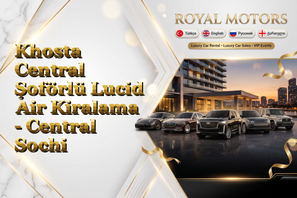 Khosta Central Şoförlü Lucid Air Kiralama - Central Sochi