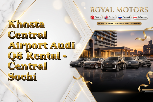 Khosta Central Airport Audi Q8 Rental - Central Sochi