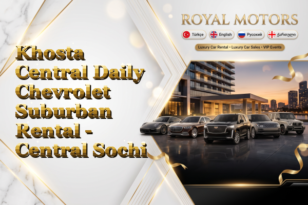 Khosta Central Daily Chevrolet Suburban Rental - Central Sochi