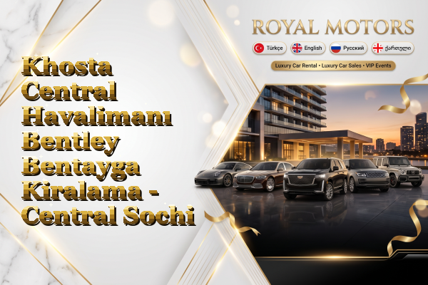 Khosta Central Havalimanı Bentley Bentayga Kiralama - Central Sochi