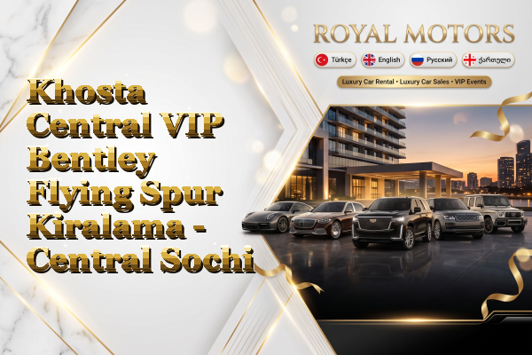 Khosta Central VIP Bentley Flying Spur Kiralama - Central Sochi