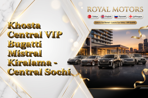 Khosta Central VIP Bugatti Mistral Kiralama - Central Sochi