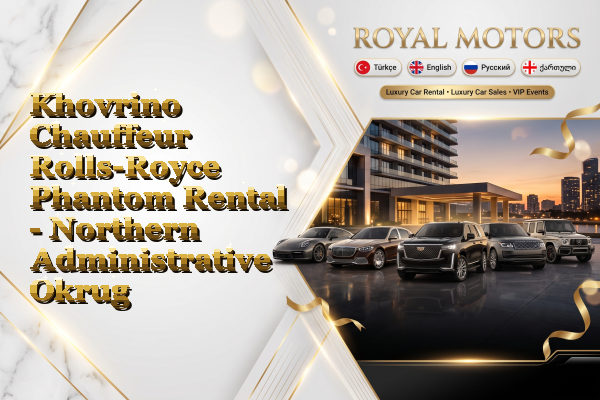 Khovrino Chauffeur Rolls-Royce Phantom Rental - Northern Administrative Okrug