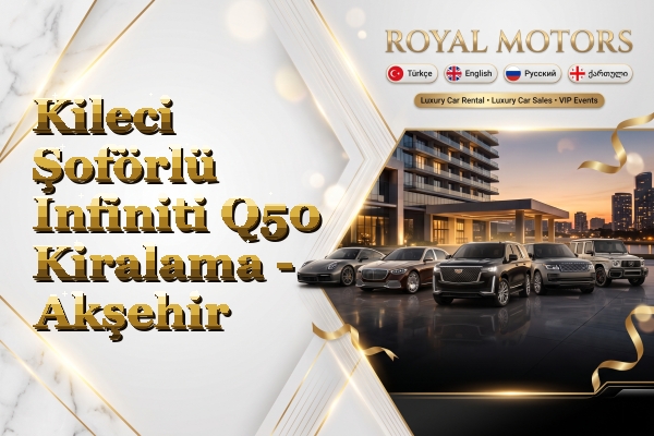 Kileci Şoförlü Infiniti Q50 Kiralama - Akşehir