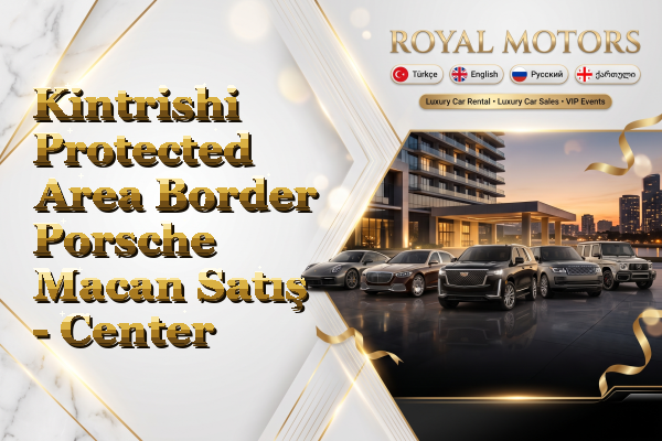 Kintrishi Protected Area Border Porsche Macan Satış - Center