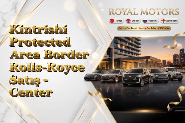 Kintrishi Protected Area Border Rolls-Royce Satış - Center