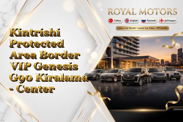 Kintrishi Protected Area Border VIP Genesis G90 Kiralama - Center