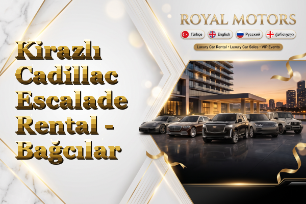 Kirazlı Cadillac Escalade Rental - Bağcılar