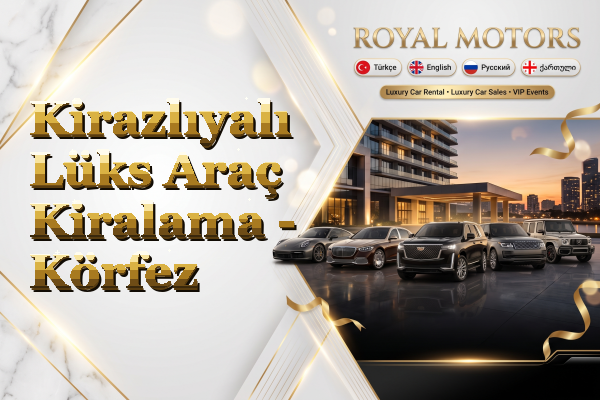 Kirazlıyalı Lüks Araç Kiralama - Körfez