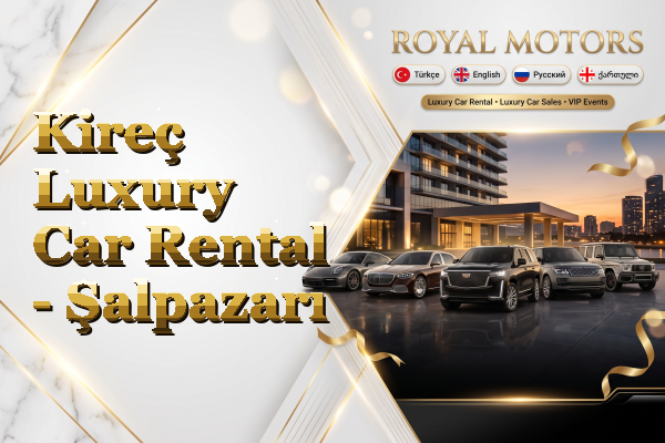 Kireç Luxury Car Rental - Şalpazarı