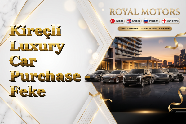 Kireçli Luxury Car Purchase - Feke