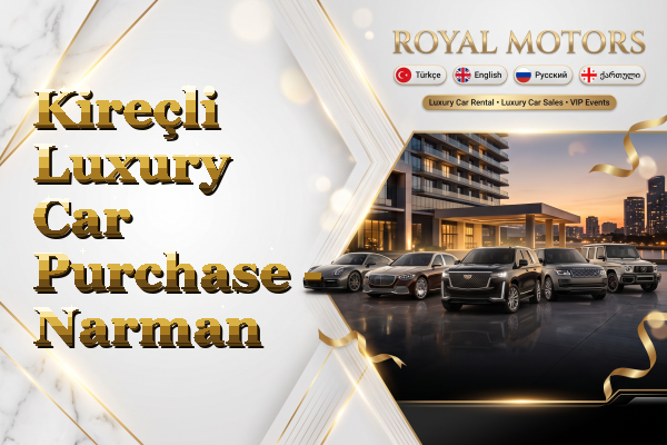 Kireçli Luxury Car Purchase - Narman
