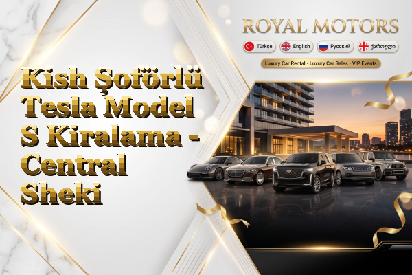 Kish Şoförlü Tesla Model S Kiralama - Central Sheki