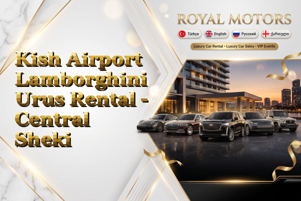 Kish Airport Lamborghini Urus Rental - Central Sheki