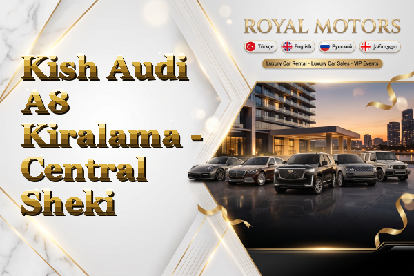 Kish Audi A8 Kiralama - Central Sheki