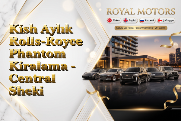 Kish Aylık Rolls-Royce Phantom Kiralama - Central Sheki