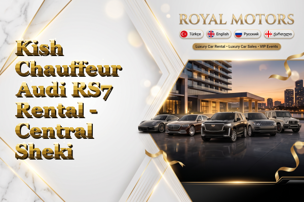 Kish Chauffeur Audi RS7 Rental - Central Sheki
