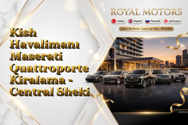 Kish Havalimanı Maserati Quattroporte Kiralama - Central Sheki