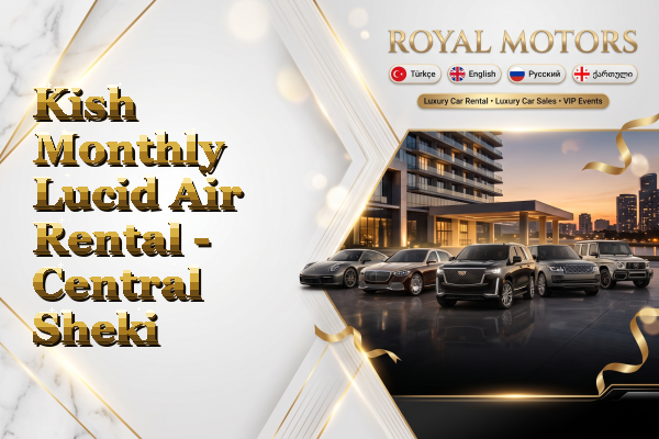 Kish Monthly Lucid Air Rental - Central Sheki