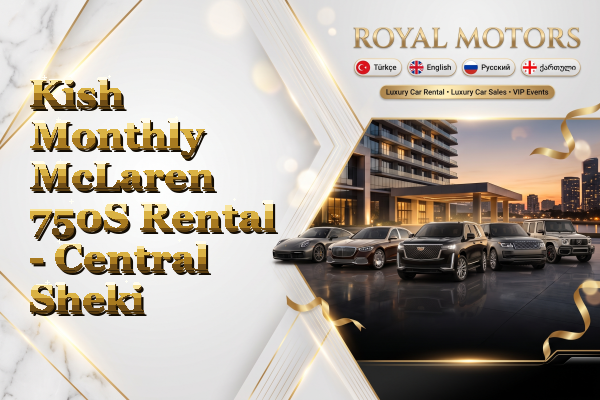 Kish Monthly McLaren 750S Rental - Central Sheki
