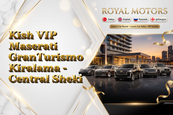 Kish VIP Maserati GranTurismo Kiralama - Central Sheki