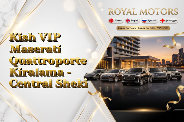 Kish VIP Maserati Quattroporte Kiralama - Central Sheki
