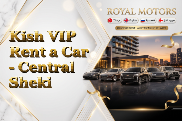 Kish VIP Rent a Car - Central Sheki