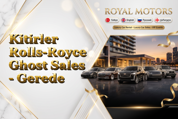 Kitirler Rolls-Royce Ghost Sales - Gerede