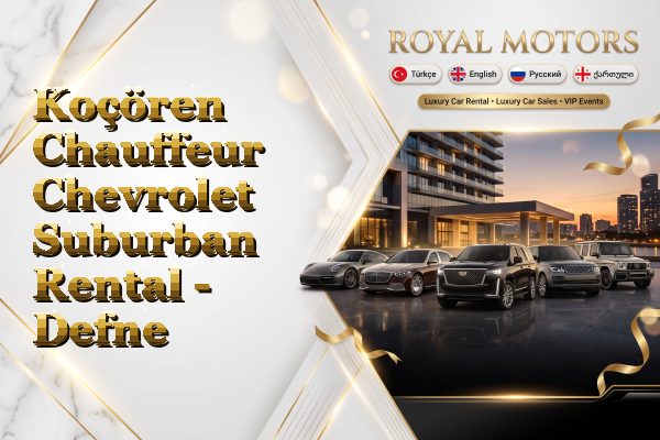 Koçören Chauffeur Chevrolet Suburban Rental - Defne