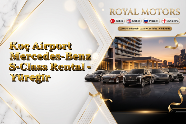 Koç Airport Mercedes-Benz S-Class Rental - Yüreğir
