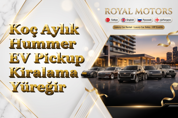 Koç Aylık Hummer EV Pickup Kiralama - Yüreğir