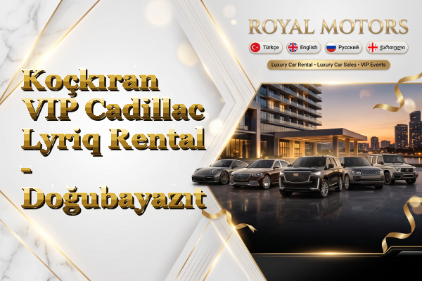 Koçkıran VIP Cadillac Lyriq Rental - Doğubayazıt