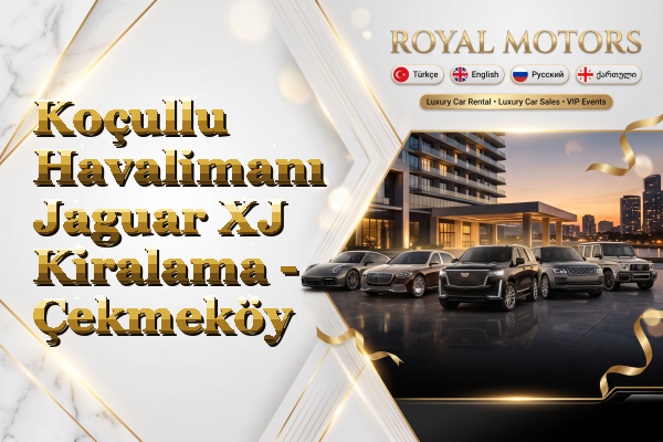 Koçullu Havalimanı Jaguar XJ Kiralama - Çekmeköy