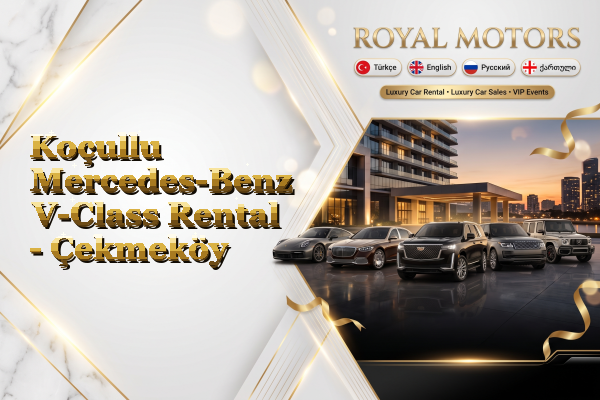 Koçullu Mercedes-Benz V-Class Rental - Çekmeköy