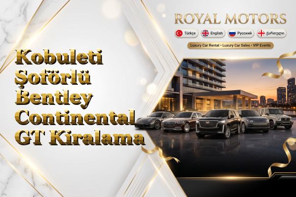 Kobuleti Şoförlü Bentley Continental GT Kiralama