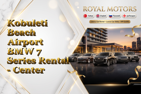 Kobuleti Beach Airport BMW 7 Series Rental - Center
