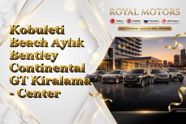 Kobuleti Beach Aylık Bentley Continental GT Kiralama - Center