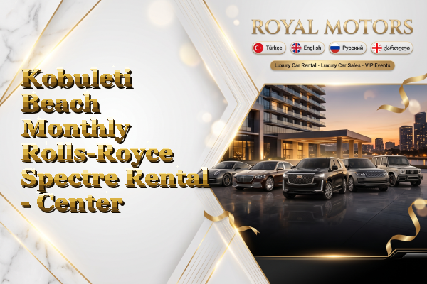Kobuleti Beach Monthly Rolls-Royce Spectre Rental - Center